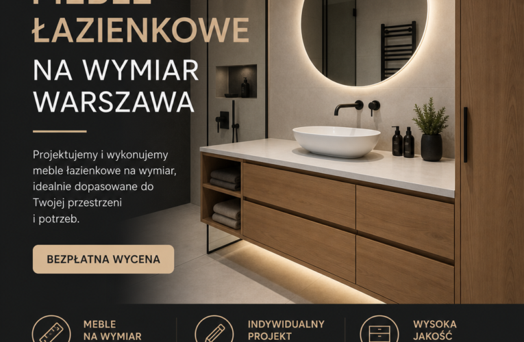 Meble łazienkowe na wymiar w Warszawie – jak znaleźć idealne rozwiązanie dla swojej łazienki?